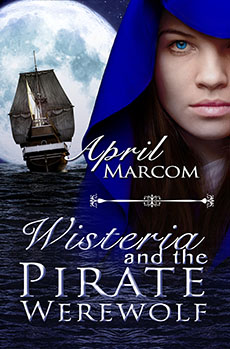 "Wisteria and the Pirate Werewolf" by April Marcom