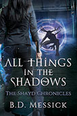 All Things in the Shadows by B. D. Messick