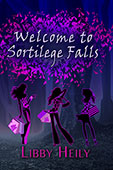 "Welcome to Sortilege Falls" by Libby Heily